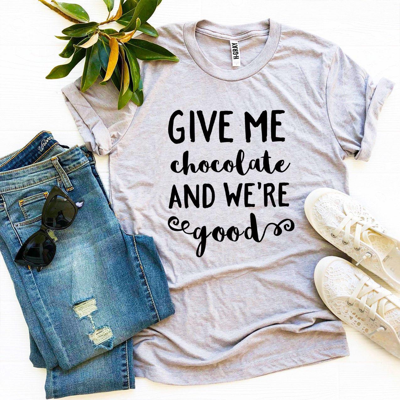 Give Me Chocolate And We’re Good T-shirt